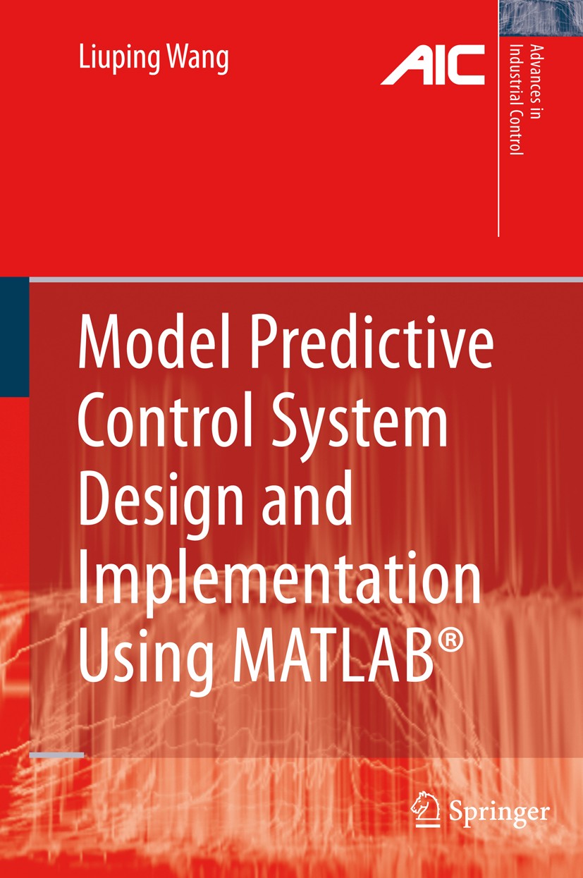 Titlebook: Model Predictive Control System Design and Implementation Using MATLAB®; Liuping Wang Book 2009 Springer-Verlag London 2009 Advanced Contr Titlebook: Model Predictive Control System Design and Implementation Using MATLAB®; Liuping Wang Book 2009 Springer-Verlag London 2009 Advanced Contr