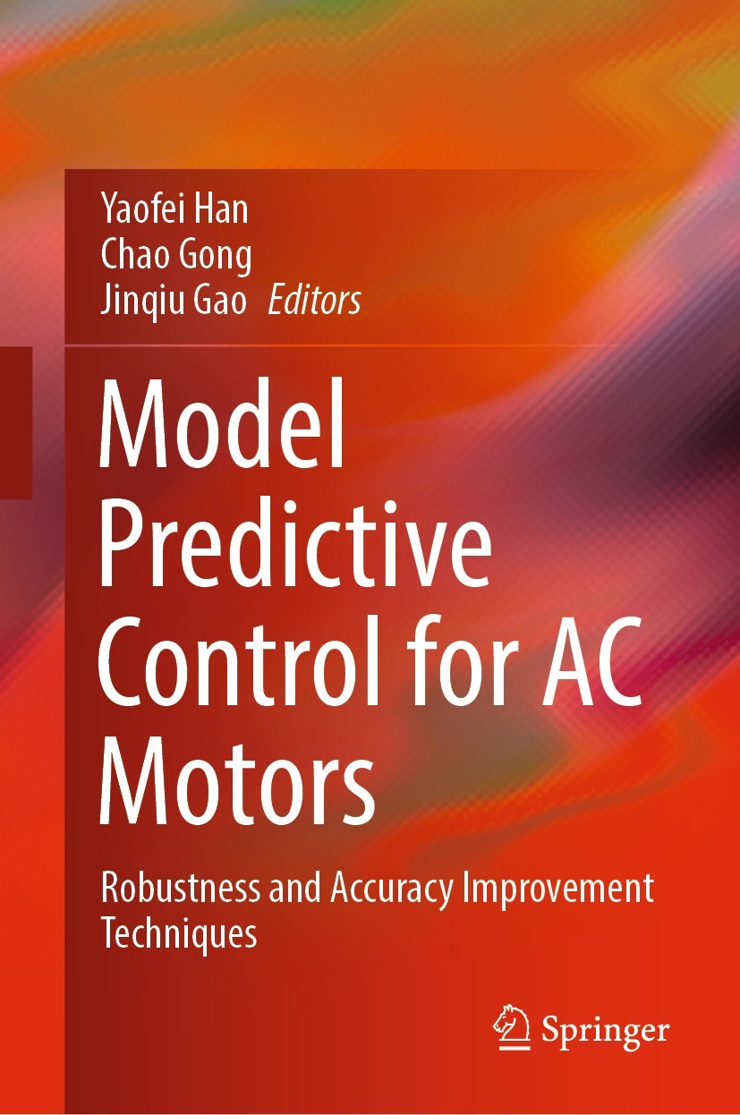 Titlebook: Model Predictive Control for AC Motors; Robustness and Accur Yaofei Han,Chao Gong,Jinqiu Gao Book 2022 The Editor(s) (if applicable) and Th Titlebook: Model Predictive Control for AC Motors; Robustness and Accur Yaofei Han,Chao Gong,Jinqiu Gao Book 2022 The Editor(s) (if applicable) and Th