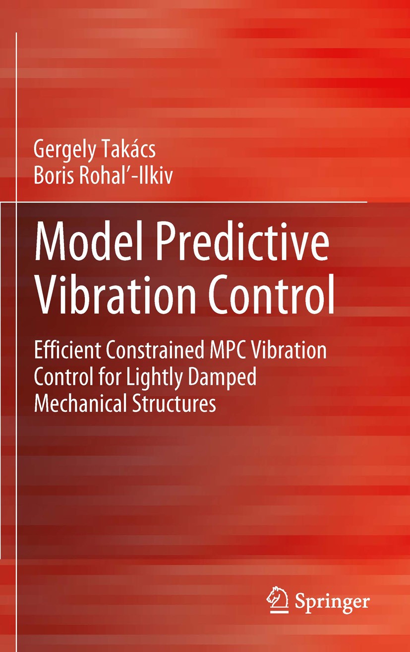 Titlebook: Model Predictive Vibration Control; Efficient Constraine Gergely Takács,Boris Rohaľ-Ilkiv Book 2012 Springer-Verlag London Limited 2012 Act Titlebook: Model Predictive Vibration Control; Efficient Constraine Gergely Takács,Boris Rohaľ-Ilkiv Book 2012 Springer-Verlag London Limited 2012 Act
