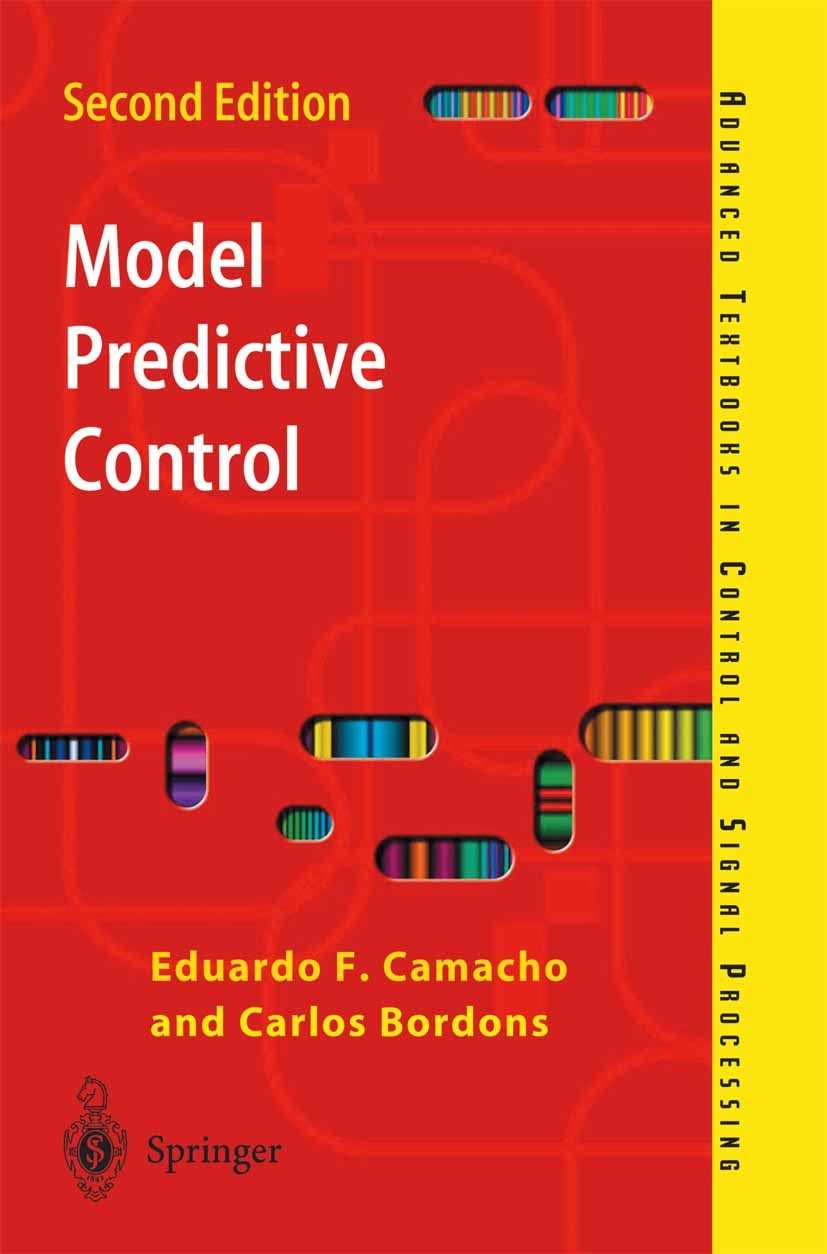 Titlebook: Model Predictive Control; E. F. Camacho,C. Bordons Textbook 2007Latest edition Springer-Verlag London Limited 2007 Constraint.Control Engi Titlebook: Model Predictive Control; E. F. Camacho,C. Bordons Textbook 2007Latest edition Springer-Verlag London Limited 2007 Constraint.Control Engi