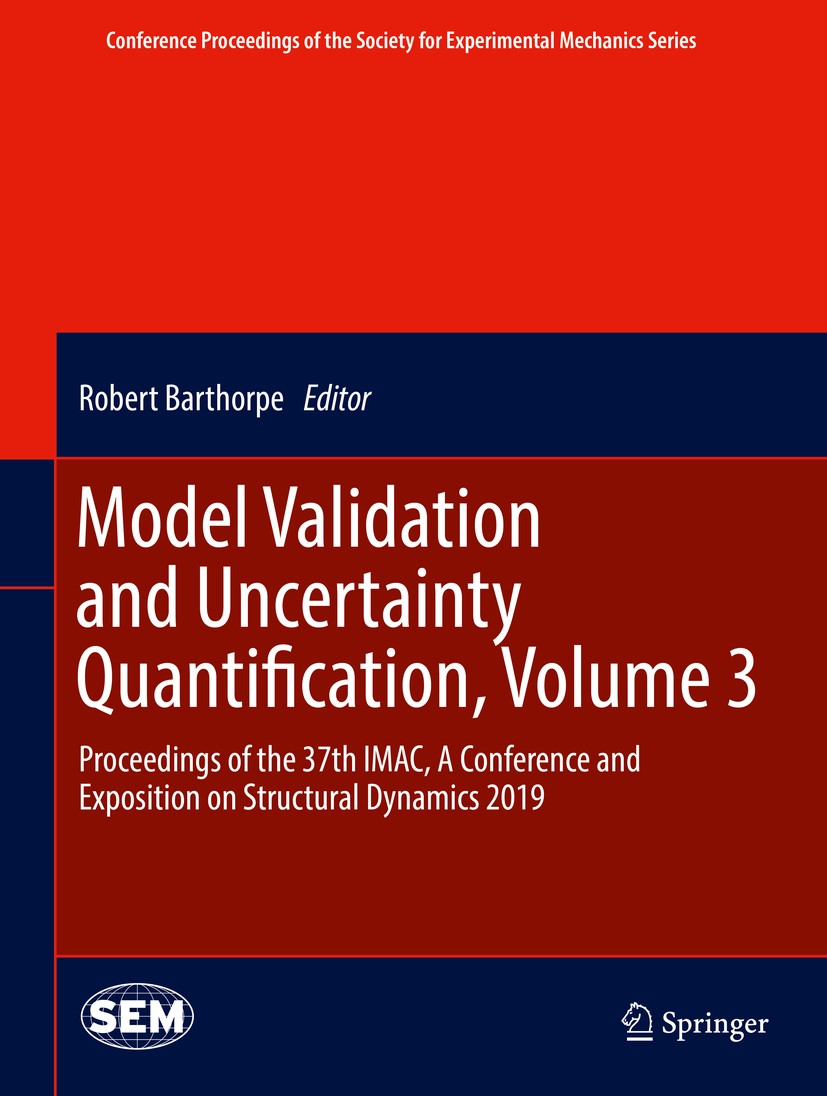 Titlebook: Model Validation and Uncertainty Quantification, Volume 3; Proceedings of the 3 Robert Barthorpe Conference proceedings 2020 Society for Ex Titlebook: Model Validation and Uncertainty Quantification, Volume 3; Proceedings of the 3 Robert Barthorpe Conference proceedings 2020 Society for Ex