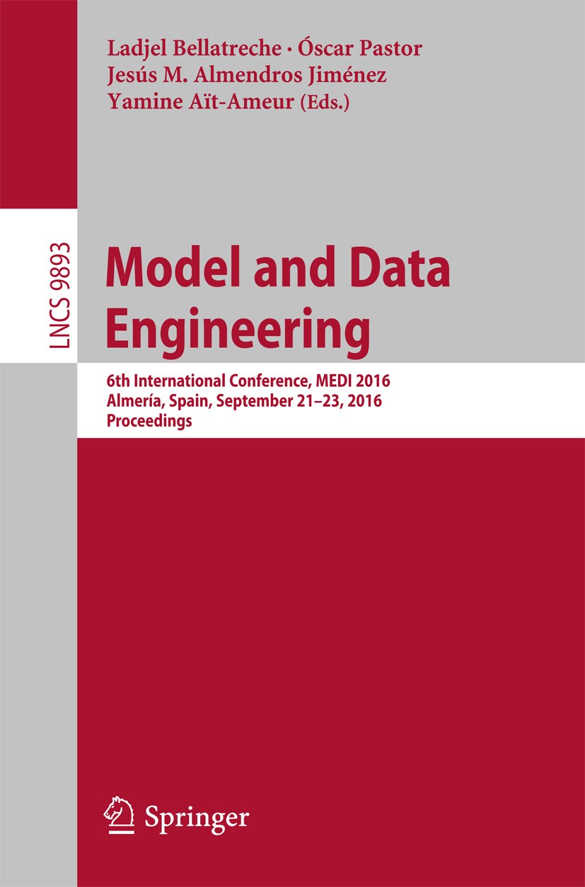 Titlebook: Model and Data Engineering; 6th International Co Ladjel Bellatreche,Óscar Pastor,Yamine Aït-Ameur Conference proceedings 2016 Springer Inte Titlebook: Model and Data Engineering; 6th International Co Ladjel Bellatreche,Óscar Pastor,Yamine Aït-Ameur Conference proceedings 2016 Springer Inte