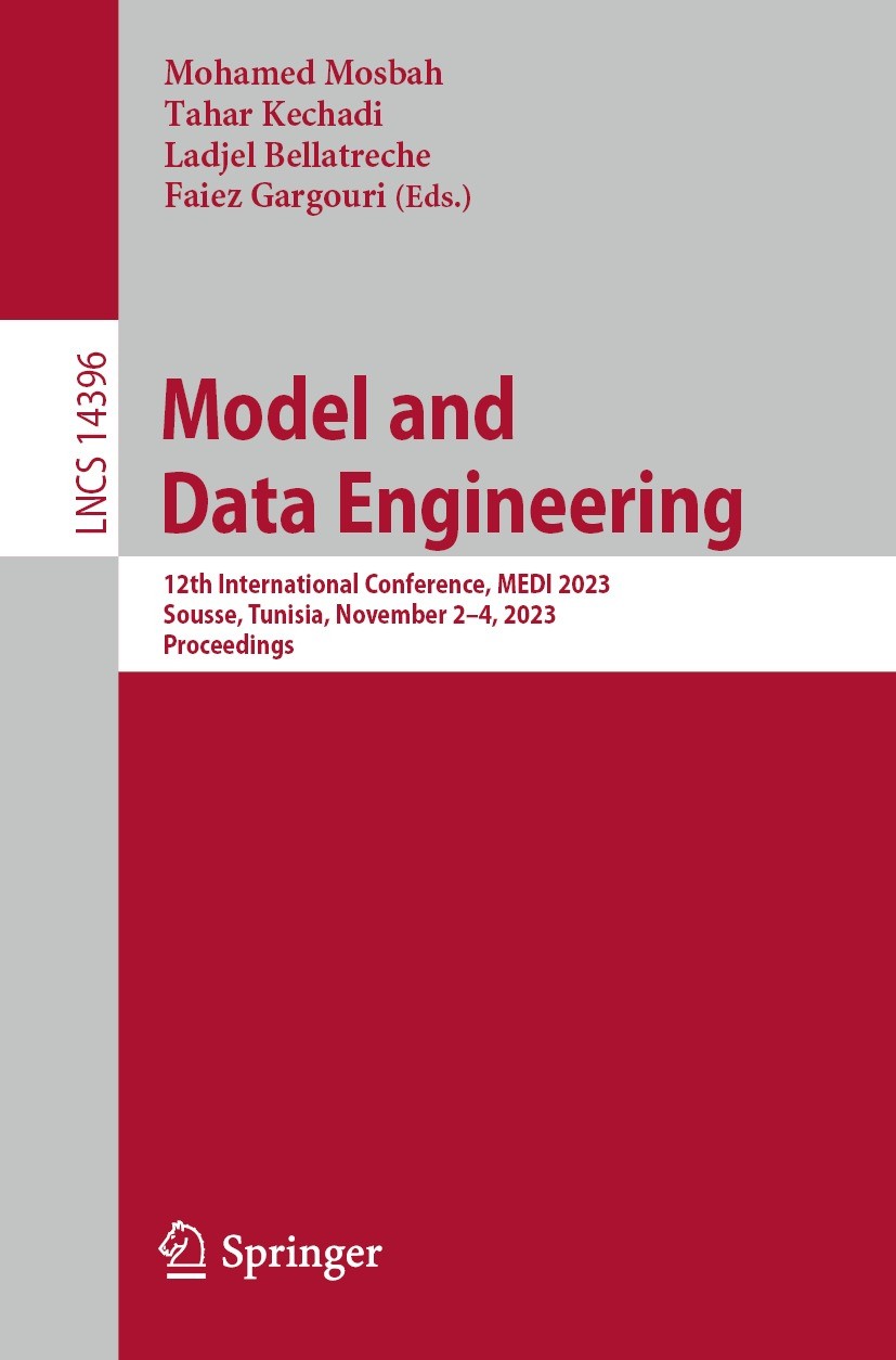 Titlebook: Model and Data Engineering; 12th International C Mohamed Mosbah,Tahar Kechadi,Faiez Gargouri Conference proceedings 2024 The Editor(s) (if Titlebook: Model and Data Engineering; 12th International C Mohamed Mosbah,Tahar Kechadi,Faiez Gargouri Conference proceedings 2024 The Editor(s) (if