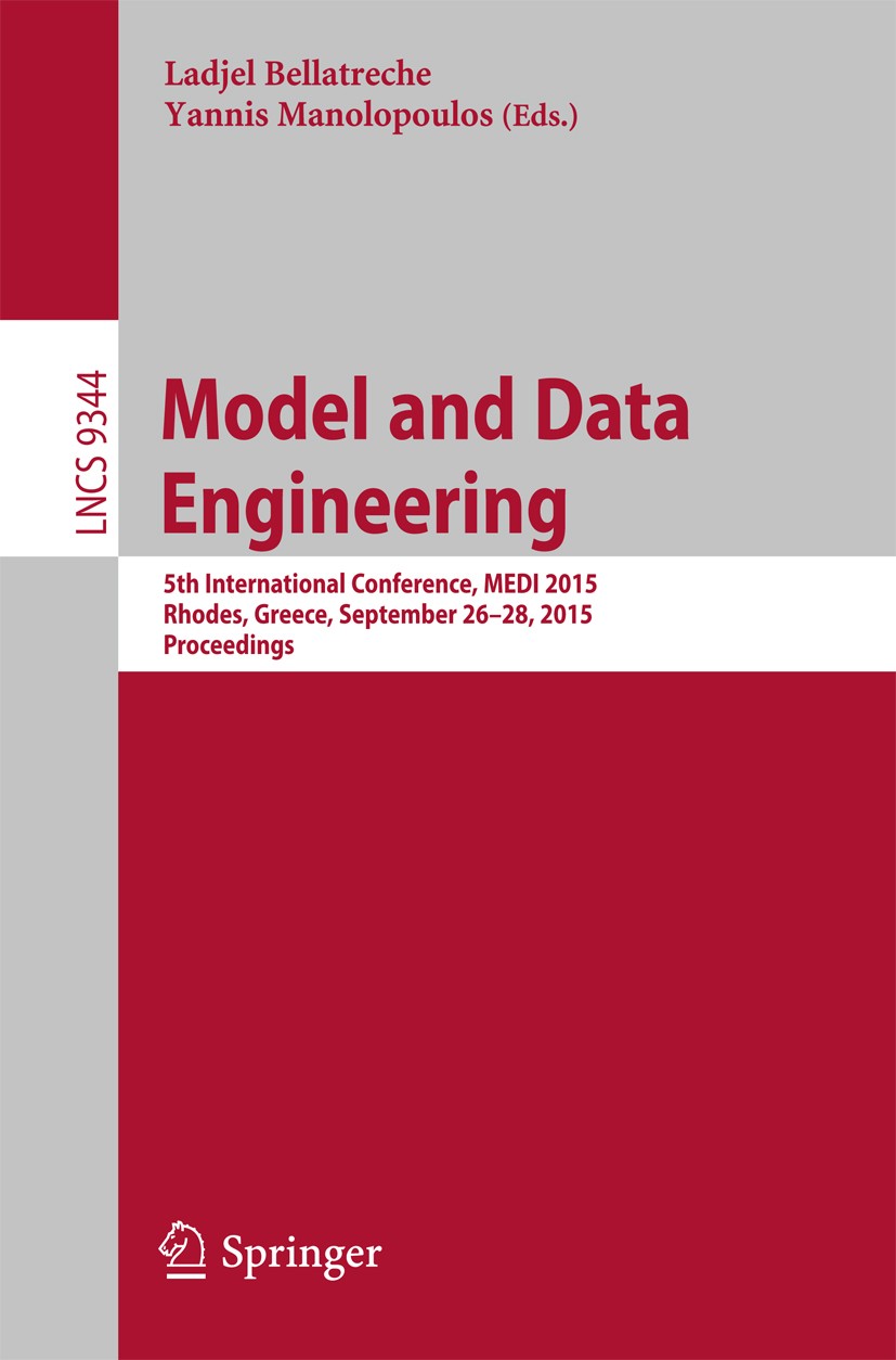 Titlebook: Model and Data Engineering; 5th International Co Ladjel Bellatreche,Yannis Manolopoulos Conference proceedings 2015 Springer International Titlebook: Model and Data Engineering; 5th International Co Ladjel Bellatreche,Yannis Manolopoulos Conference proceedings 2015 Springer International