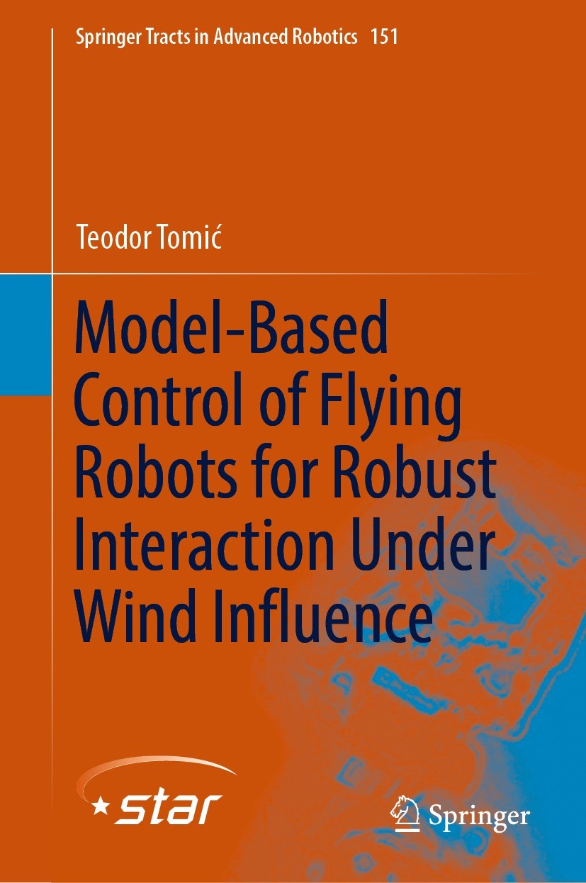 Titlebook: Model-Based Control of Flying Robots for Robust Interaction Under Wind Influence; Teodor Tomić Book 2023 Springer Nature Switzerland AG 20 Titlebook: Model-Based Control of Flying Robots for Robust Interaction Under Wind Influence; Teodor Tomić Book 2023 Springer Nature Switzerland AG 20