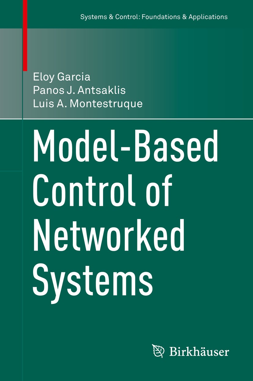 Titlebook: Model-Based Control of Networked Systems; Eloy Garcia,Panos J. Antsaklis,Luis A. Montestruqu Book 2014 Springer International Publishing S Titlebook: Model-Based Control of Networked Systems; Eloy Garcia,Panos J. Antsaklis,Luis A. Montestruqu Book 2014 Springer International Publishing S