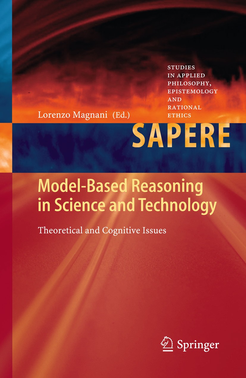 Titlebook: Model-Based Reasoning in Science and Technology; Theoretical and Cogn Lorenzo Magnani Conference proceedings 2014 Springer-Verlag Berlin He Titlebook: Model-Based Reasoning in Science and Technology; Theoretical and Cogn Lorenzo Magnani Conference proceedings 2014 Springer-Verlag Berlin He