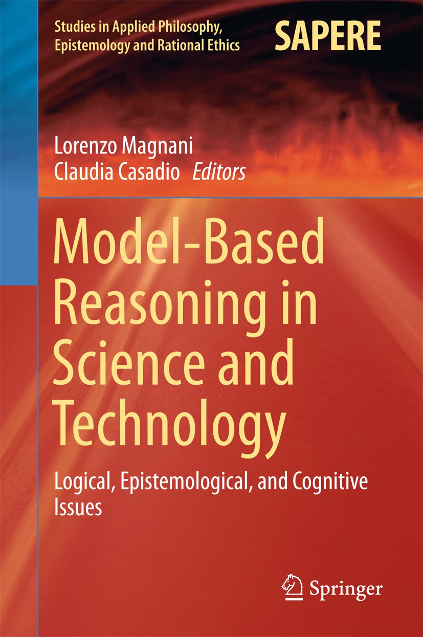 Titlebook: Model-Based Reasoning in Science and Technology; Logical, Epistemolog Lorenzo Magnani,Claudia Casadio Conference proceedings 2016 Springer Titlebook: Model-Based Reasoning in Science and Technology; Logical, Epistemolog Lorenzo Magnani,Claudia Casadio Conference proceedings 2016 Springer