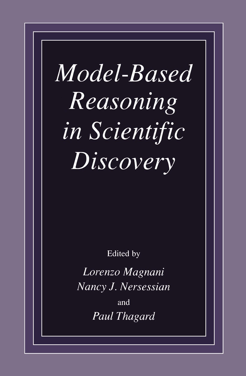 Titlebook: Model-Based Reasoning in Scientific Discovery; Lorenzo Magnani,Nancy J. Nersessian,Paul Thagard Book 1999 Springer Science+Business Media Titlebook: Model-Based Reasoning in Scientific Discovery; Lorenzo Magnani,Nancy J. Nersessian,Paul Thagard Book 1999 Springer Science+Business Media