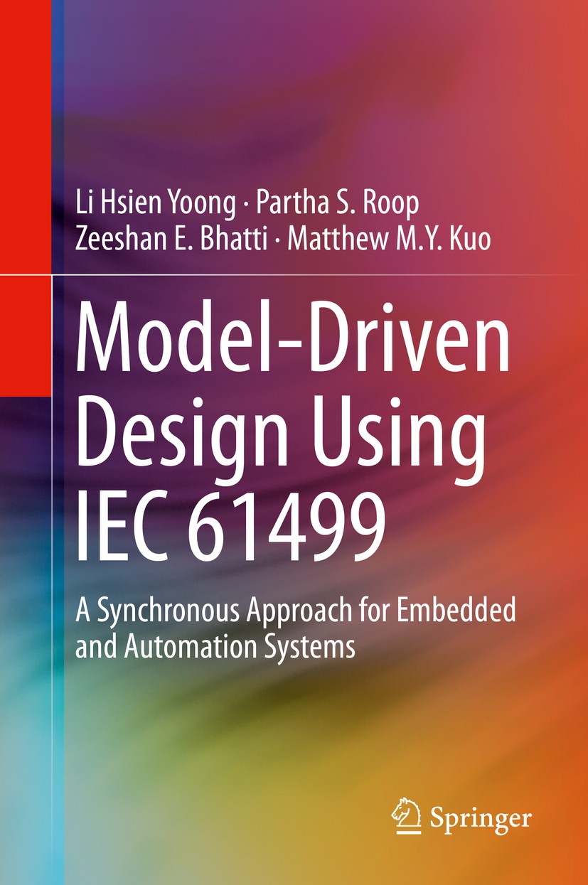 Titlebook: Model-Driven Design Using IEC 61499; A Synchronous Approa Li Hsien Yoong,Partha S. Roop,Matthew M. Y. Kuo Book 2015 Springer International Titlebook: Model-Driven Design Using IEC 61499; A Synchronous Approa Li Hsien Yoong,Partha S. Roop,Matthew M. Y. Kuo Book 2015 Springer International