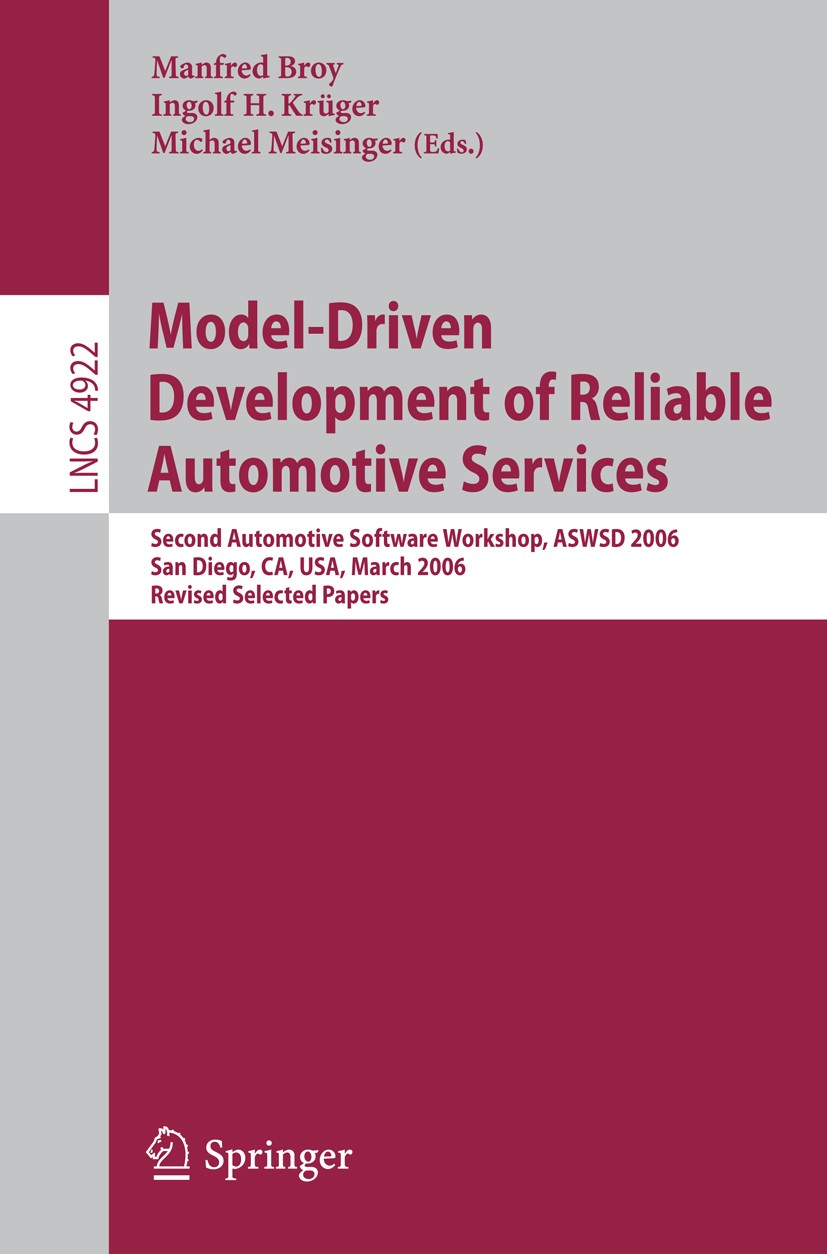 Titlebook: Model-Driven Development of Reliable Automotive Services; Second Automotive So Manfred Broy,Ingolf H. Krüger,Michael Meisinger Conference p Titlebook: Model-Driven Development of Reliable Automotive Services; Second Automotive So Manfred Broy,Ingolf H. Krüger,Michael Meisinger Conference p