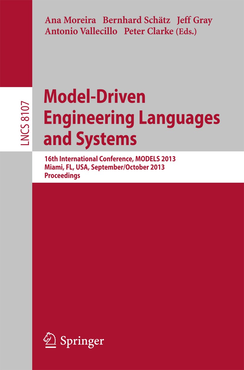 Titlebook: Model-Driven Engineering Languages and Systems; 16th International C Ana Moreira,Bernhard Schätz,Peter Clarke Conference proceedings 2013 S Titlebook: Model-Driven Engineering Languages and Systems; 16th International C Ana Moreira,Bernhard Schätz,Peter Clarke Conference proceedings 2013 S