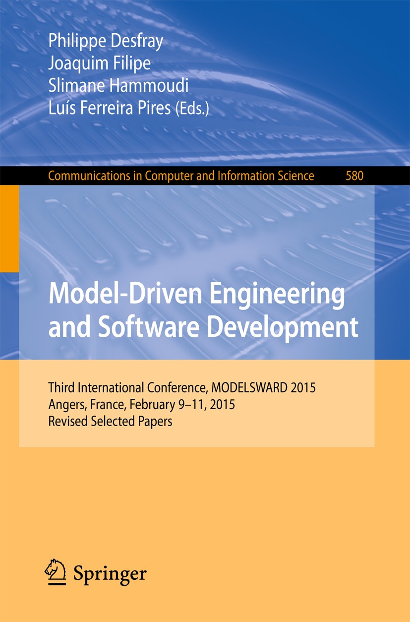 Titlebook: Model-Driven Engineering and Software Development; Third International Philippe Desfray,Joaquim Filipe,Luís Ferreira Pire Conference proce Titlebook: Model-Driven Engineering and Software Development; Third International Philippe Desfray,Joaquim Filipe,Luís Ferreira Pire Conference proce