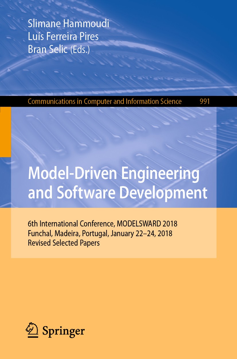 Titlebook: Model-Driven Engineering and Software Development; 6th International Co Slimane Hammoudi,Luís Ferreira Pires,Bran Selic Conference proceedi Titlebook: Model-Driven Engineering and Software Development; 6th International Co Slimane Hammoudi,Luís Ferreira Pires,Bran Selic Conference proceedi