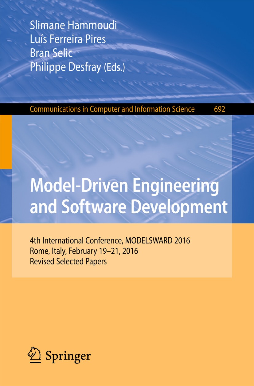 Titlebook: Model-Driven Engineering and Software Development; 4th International Co Slimane Hammoudi,Luís Ferreira Pires,Philippe Desf Conference proce Titlebook: Model-Driven Engineering and Software Development; 4th International Co Slimane Hammoudi,Luís Ferreira Pires,Philippe Desf Conference proce