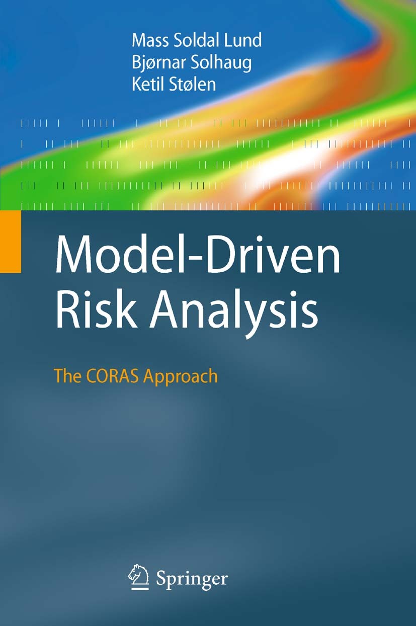 Titlebook: Model-Driven Risk Analysis; The CORAS Approach Mass Soldal Lund,Bjørnar Solhaug,Ketil Stølen Book 2011 Springer-Verlag Berlin Heidelberg 20 Titlebook: Model-Driven Risk Analysis; The CORAS Approach Mass Soldal Lund,Bjørnar Solhaug,Ketil Stølen Book 2011 Springer-Verlag Berlin Heidelberg 20