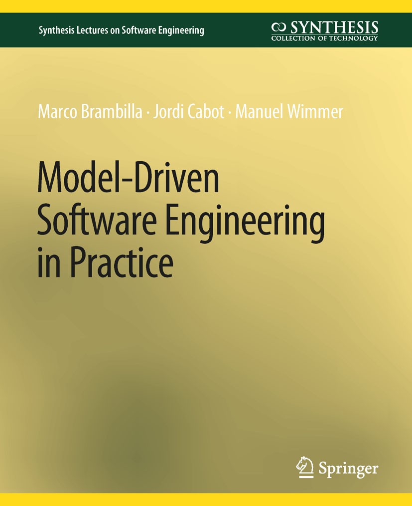Titlebook: Model-Driven Software Engineering in Practice; Marco Brambilla,Jordi Cabot,Manuel Wimmer Book 2012 Springer Nature Switzerland AG 2012 Titlebook: Model-Driven Software Engineering in Practice; Marco Brambilla,Jordi Cabot,Manuel Wimmer Book 2012 Springer Nature Switzerland AG 2012
