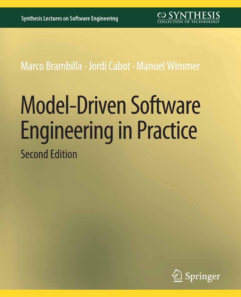 Titlebook: Model-Driven Software Engineering in Practice, Second Edition; Marco Brambilla,Jordi Cabot,Manuel Wimmer Book 2017Latest edition Springer Titlebook: Model-Driven Software Engineering in Practice, Second Edition; Marco Brambilla,Jordi Cabot,Manuel Wimmer Book 2017Latest edition Springer