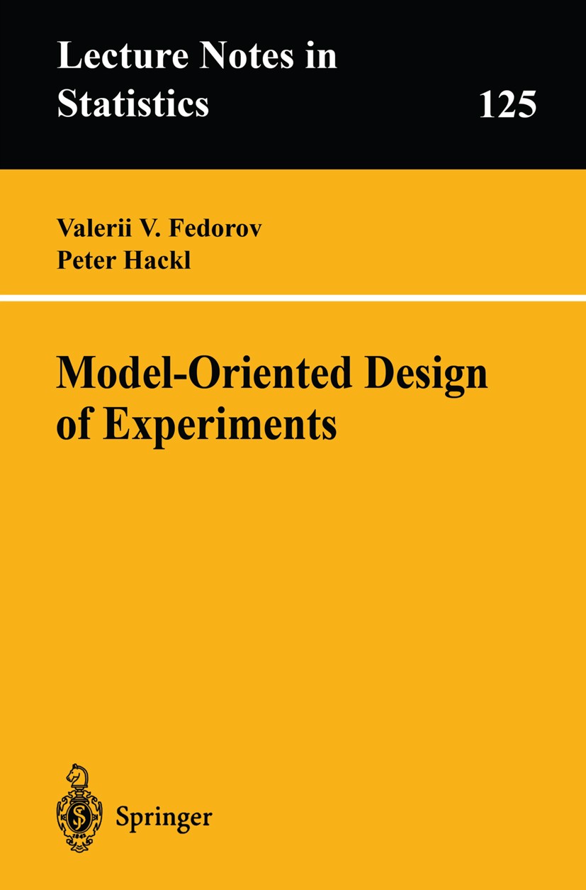 Titlebook: Model-Oriented Design of Experiments; Valerii V. Fedorov,Peter Hackl Book 19971st edition Springer Science+Business Media New York 1997 Re Titlebook: Model-Oriented Design of Experiments; Valerii V. Fedorov,Peter Hackl Book 19971st edition Springer Science+Business Media New York 1997 Re