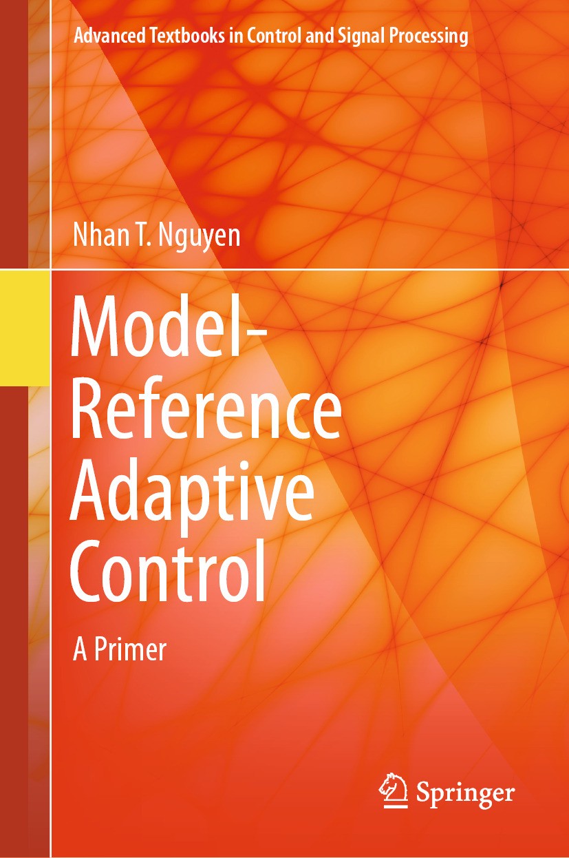 Titlebook: Model-Reference Adaptive Control; A Primer Nhan T. Nguyen Textbook 2018 Springer International Publishing AG 2018 Adaptive Control Textbook Titlebook: Model-Reference Adaptive Control; A Primer Nhan T. Nguyen Textbook 2018 Springer International Publishing AG 2018 Adaptive Control Textbook