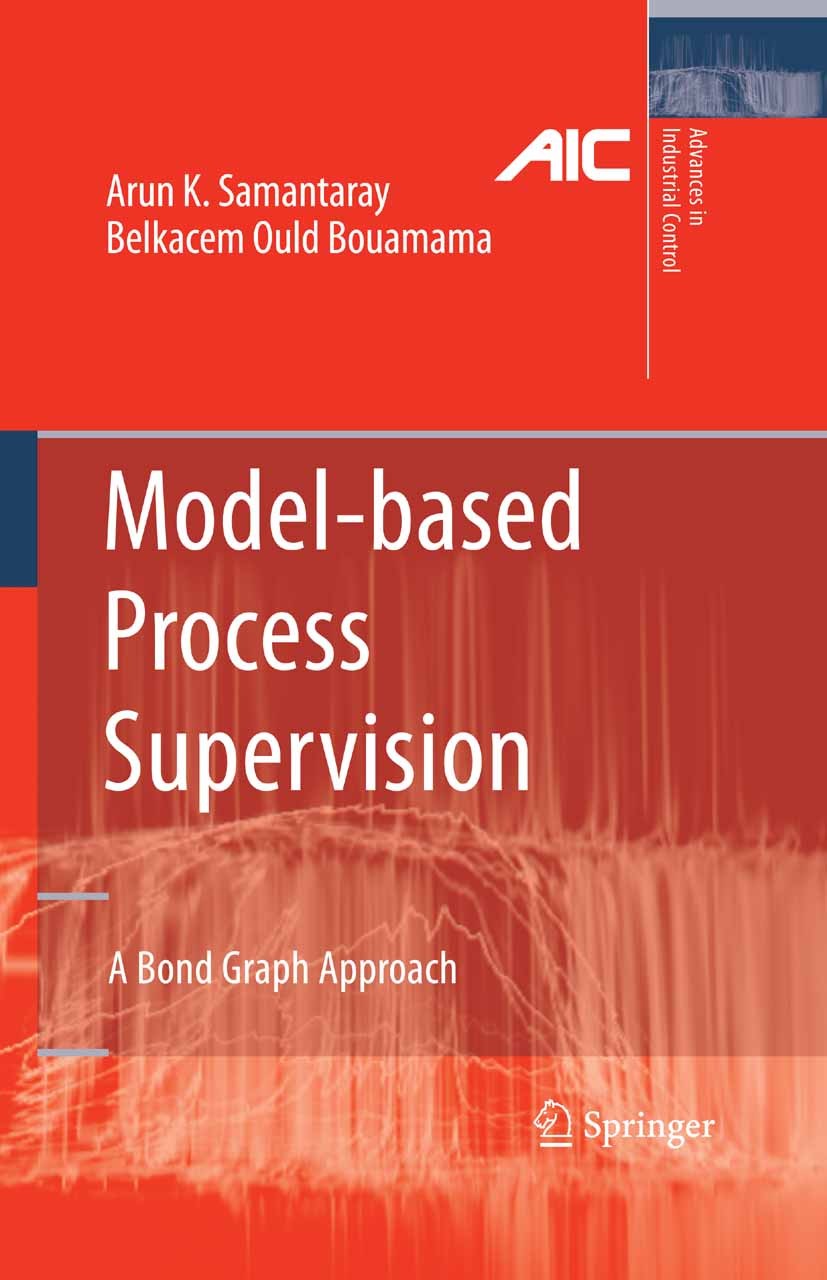 Titlebook: Model-based Process Supervision; A Bond Graph Approac Arun K. Samantaray,Belkacem Ould Bouamama Book 2008 Springer-Verlag London 2008 Bond Titlebook: Model-based Process Supervision; A Bond Graph Approac Arun K. Samantaray,Belkacem Ould Bouamama Book 2008 Springer-Verlag London 2008 Bond
