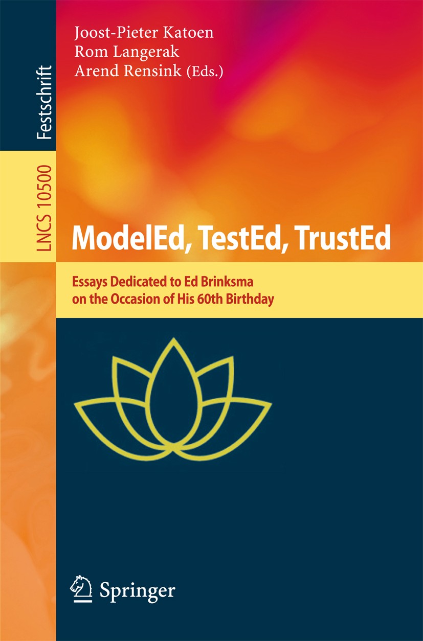 Titlebook: ModelEd, TestEd, TrustEd; Essays Dedicated to Joost-Pieter Katoen,Rom Langerak,Arend Rensink Book 2017 Springer International Publishing A Titlebook: ModelEd, TestEd, TrustEd; Essays Dedicated to Joost-Pieter Katoen,Rom Langerak,Arend Rensink Book 2017 Springer International Publishing A