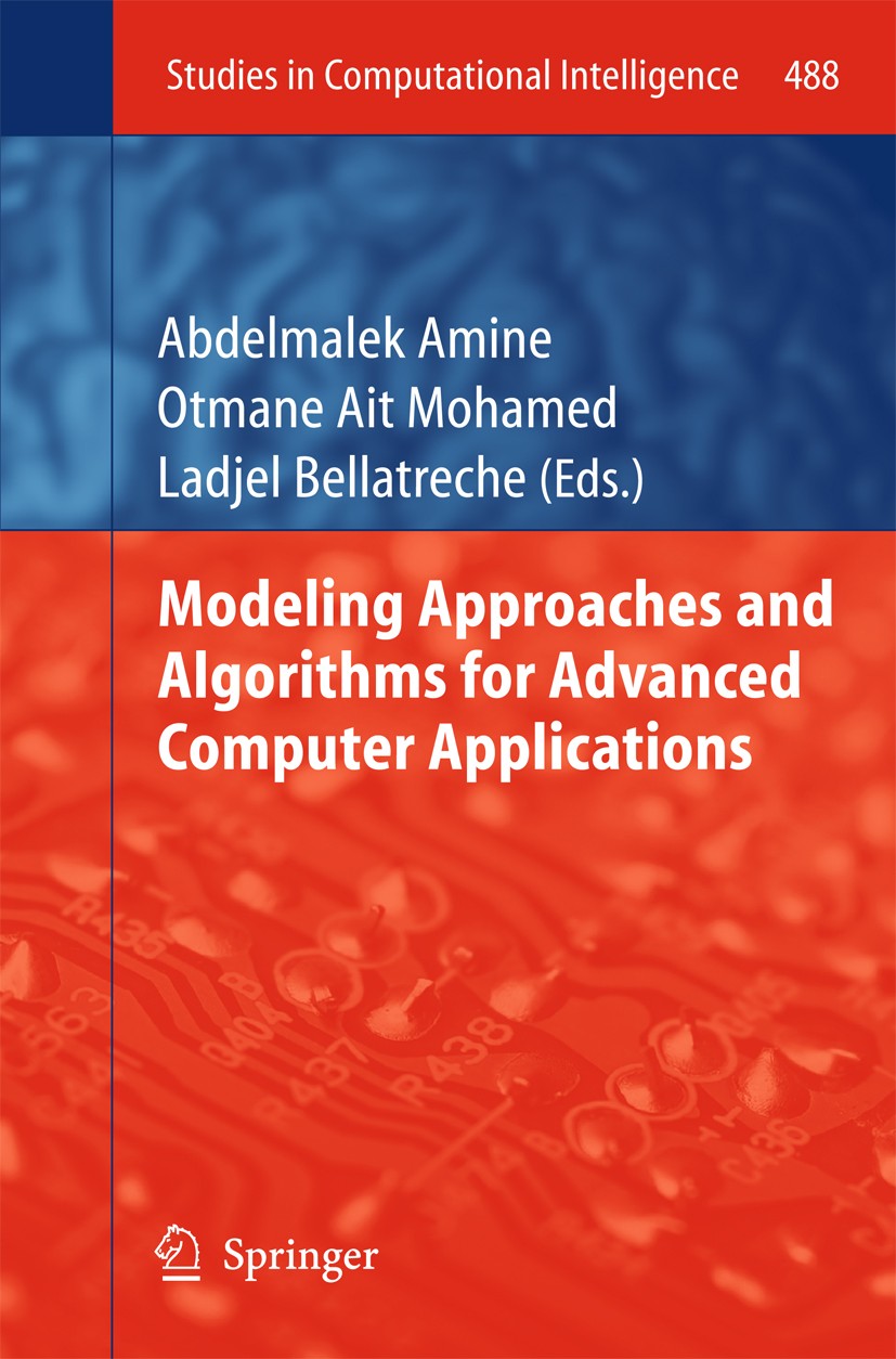 Titlebook: Modeling Approaches and Algorithms for Advanced Computer Applications; Abdelmalek Amine,Ait Mohamed Otmane,Ladjel Bellatr Book 2013 Spring Titlebook: Modeling Approaches and Algorithms for Advanced Computer Applications; Abdelmalek Amine,Ait Mohamed Otmane,Ladjel Bellatr Book 2013 Spring