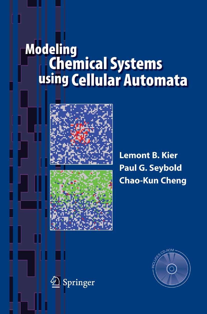 Titlebook: Modeling Chemical Systems using Cellular Automata; Lemont B. Kier,Paul G. Seybold,Chao-Kun Cheng Book 2005 Springer Science+Business Media Titlebook: Modeling Chemical Systems using Cellular Automata; Lemont B. Kier,Paul G. Seybold,Chao-Kun Cheng Book 2005 Springer Science+Business Media