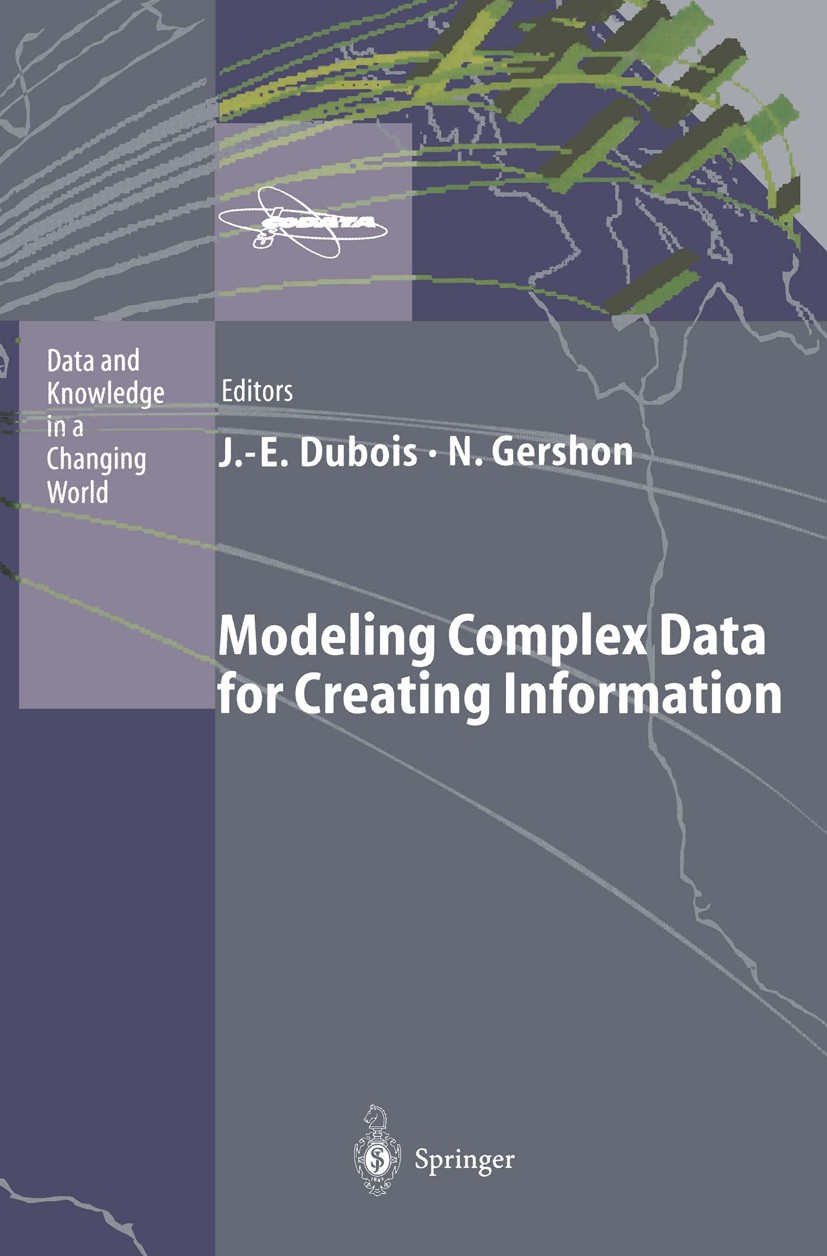 Titlebook: Modeling Complex Data for Creating Information; Jacques-Emile Dubois,Nahum Gershon Book 1996 Springer-Verlag Berlin Heidelberg 1996 Access Titlebook: Modeling Complex Data for Creating Information; Jacques-Emile Dubois,Nahum Gershon Book 1996 Springer-Verlag Berlin Heidelberg 1996 Access