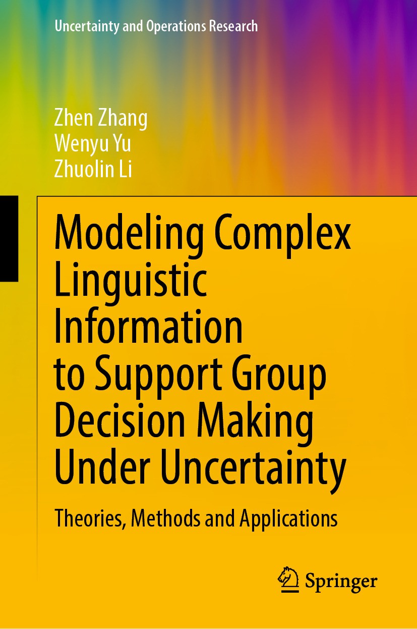 Titlebook: Modeling Complex Linguistic Information to Support Group Decision Making Under Uncertainty; Theories, Methods an Zhen Zhang,Wenyu Yu,Zhuoli Titlebook: Modeling Complex Linguistic Information to Support Group Decision Making Under Uncertainty; Theories, Methods an Zhen Zhang,Wenyu Yu,Zhuoli