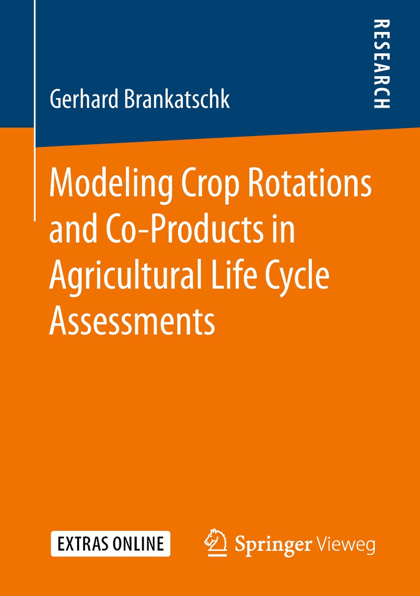 Titlebook: Modeling Crop Rotations and Co-Products in Agricultural Life Cycle Assessments; Gerhard Brankatschk Book 2019 Springer Fachmedien Wiesbade Titlebook: Modeling Crop Rotations and Co-Products in Agricultural Life Cycle Assessments; Gerhard Brankatschk Book 2019 Springer Fachmedien Wiesbade