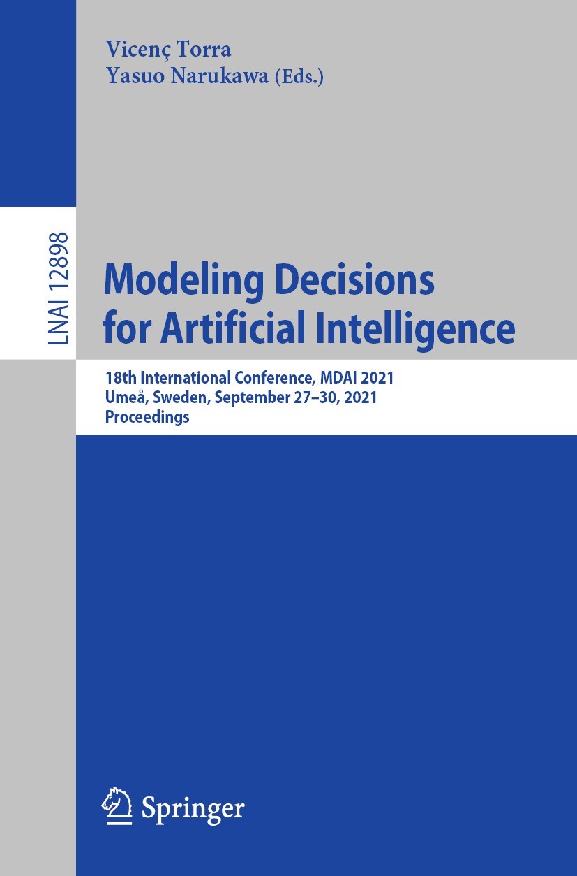 Titlebook: Modeling Decisions for Artificial Intelligence; 18th International C Vicenç Torra,Yasuo Narukawa Conference proceedings 2021 Springer Natur Titlebook: Modeling Decisions for Artificial Intelligence; 18th International C Vicenç Torra,Yasuo Narukawa Conference proceedings 2021 Springer Natur