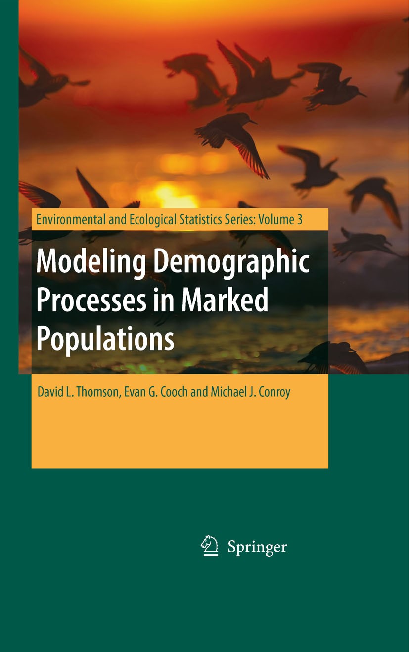 Titlebook: Modeling Demographic Processes in Marked Populations; David L Thomson,Evan G. Cooch,Michael J. Conroy Book 2009 Springer-Verlag US 2009 De Titlebook: Modeling Demographic Processes in Marked Populations; David L Thomson,Evan G. Cooch,Michael J. Conroy Book 2009 Springer-Verlag US 2009 De