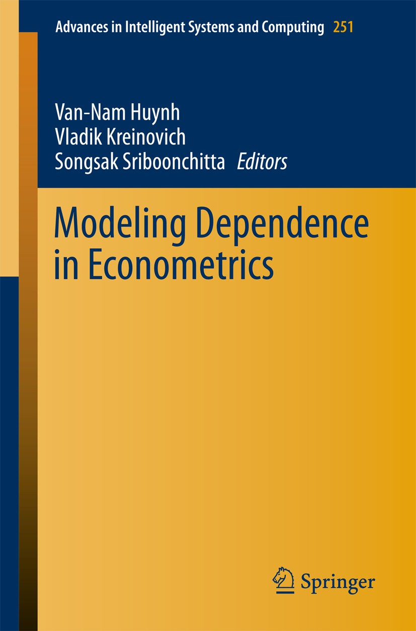 Titlebook: Modeling Dependence in Econometrics; Van-Nam Huynh,Vladik Kreinovich,Songsak Sriboonchi Conference proceedings 2014 Springer International Titlebook: Modeling Dependence in Econometrics; Van-Nam Huynh,Vladik Kreinovich,Songsak Sriboonchi Conference proceedings 2014 Springer International