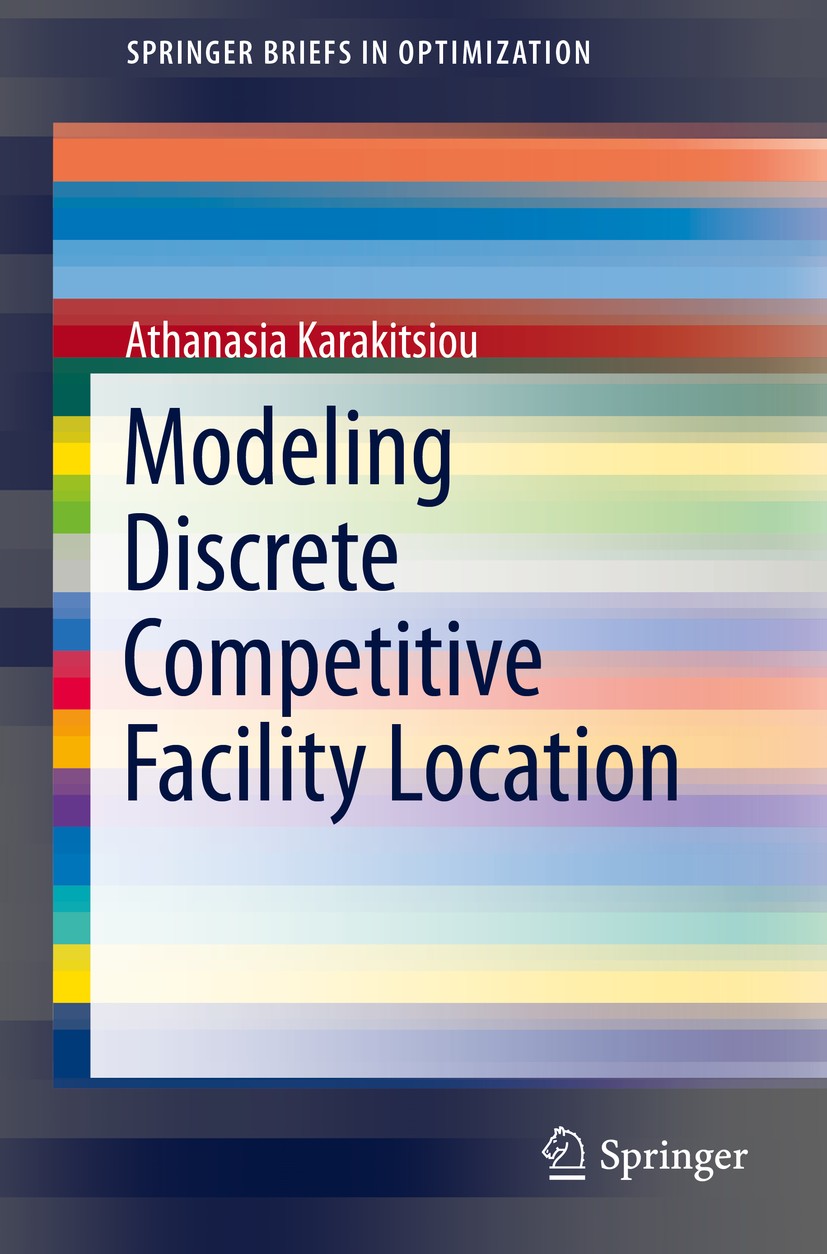 Titlebook: Modeling Discrete Competitive Facility Location; Athanasia Karakitsiou Book 2015 Athanasia Karakitsiou 2015 bi-level programming methodolo Titlebook: Modeling Discrete Competitive Facility Location; Athanasia Karakitsiou Book 2015 Athanasia Karakitsiou 2015 bi-level programming methodolo