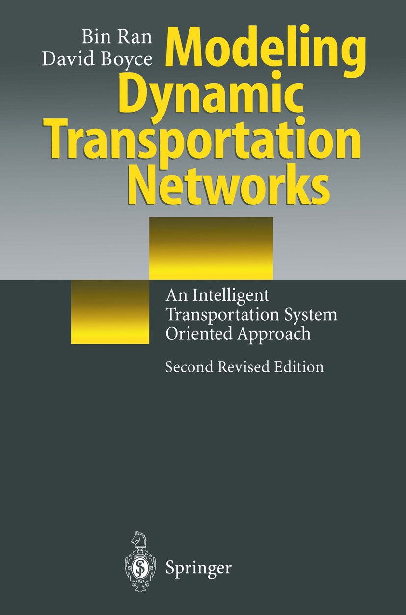 Titlebook: Modeling Dynamic Transportation Networks; An Intelligent Trans Bin Ran,David Boyce Book 1996Latest edition Springer-Verlag Berlin · Heidelb Titlebook: Modeling Dynamic Transportation Networks; An Intelligent Trans Bin Ran,David Boyce Book 1996Latest edition Springer-Verlag Berlin · Heidelb