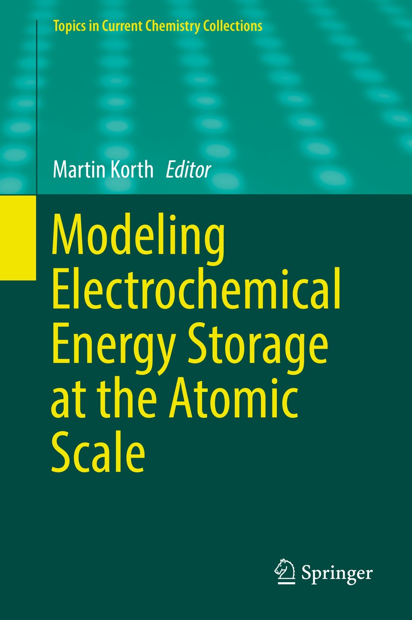 Titlebook: Modeling Electrochemical Energy Storage at the Atomic Scale; Martin Korth Book 2018 Springer Nature Switzerland AG 2018 theoretical electr Titlebook: Modeling Electrochemical Energy Storage at the Atomic Scale; Martin Korth Book 2018 Springer Nature Switzerland AG 2018 theoretical electr