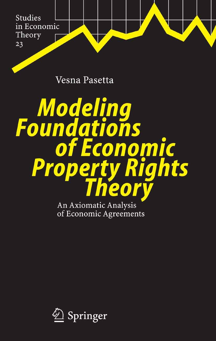 Titlebook: Modeling Foundations of Economic Property Rights Theory; An Axiomatic Analysi Vesna Pasetta,Charalambos D. Aliprantis,Nicholas C Book 2005 Titlebook: Modeling Foundations of Economic Property Rights Theory; An Axiomatic Analysi Vesna Pasetta,Charalambos D. Aliprantis,Nicholas C Book 2005
