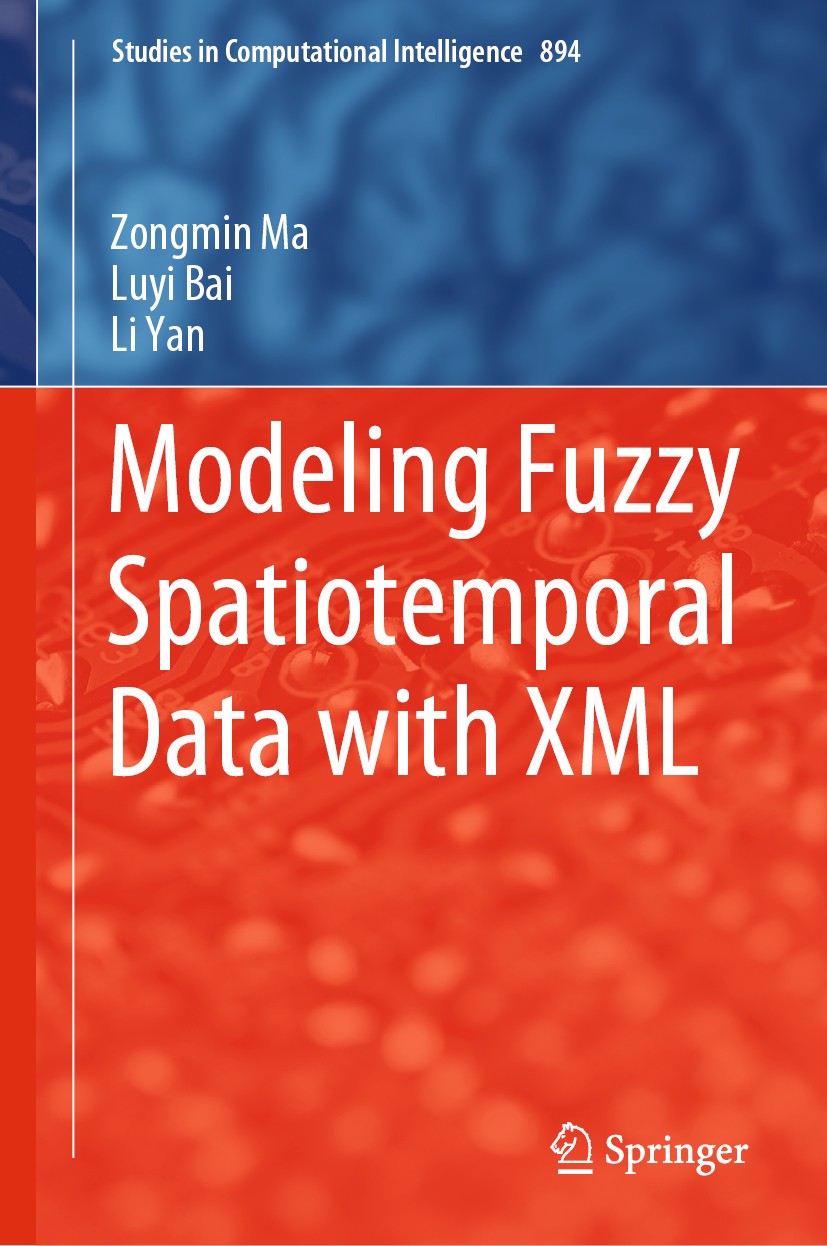 Titlebook: Modeling Fuzzy Spatiotemporal Data with XML; Zongmin Ma,Luyi Bai,Li Yan Book 2020 Springer Nature Switzerland AG 2020 Description Logic.Se Titlebook: Modeling Fuzzy Spatiotemporal Data with XML; Zongmin Ma,Luyi Bai,Li Yan Book 2020 Springer Nature Switzerland AG 2020 Description Logic.Se