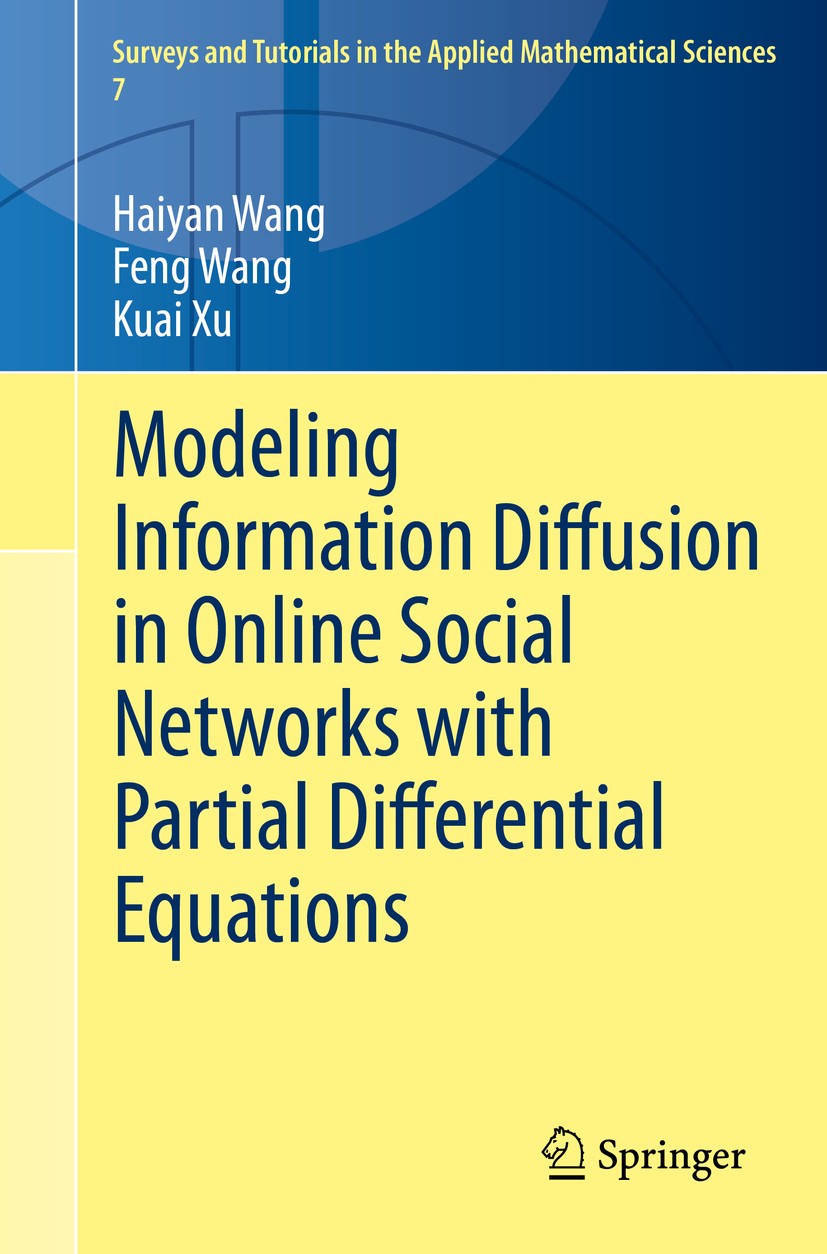 Titlebook: Modeling Information Diffusion in Online Social Networks with Partial Differential Equations; Haiyan Wang,Feng Wang,Kuai Xu Book 2020 Spri Titlebook: Modeling Information Diffusion in Online Social Networks with Partial Differential Equations; Haiyan Wang,Feng Wang,Kuai Xu Book 2020 Spri