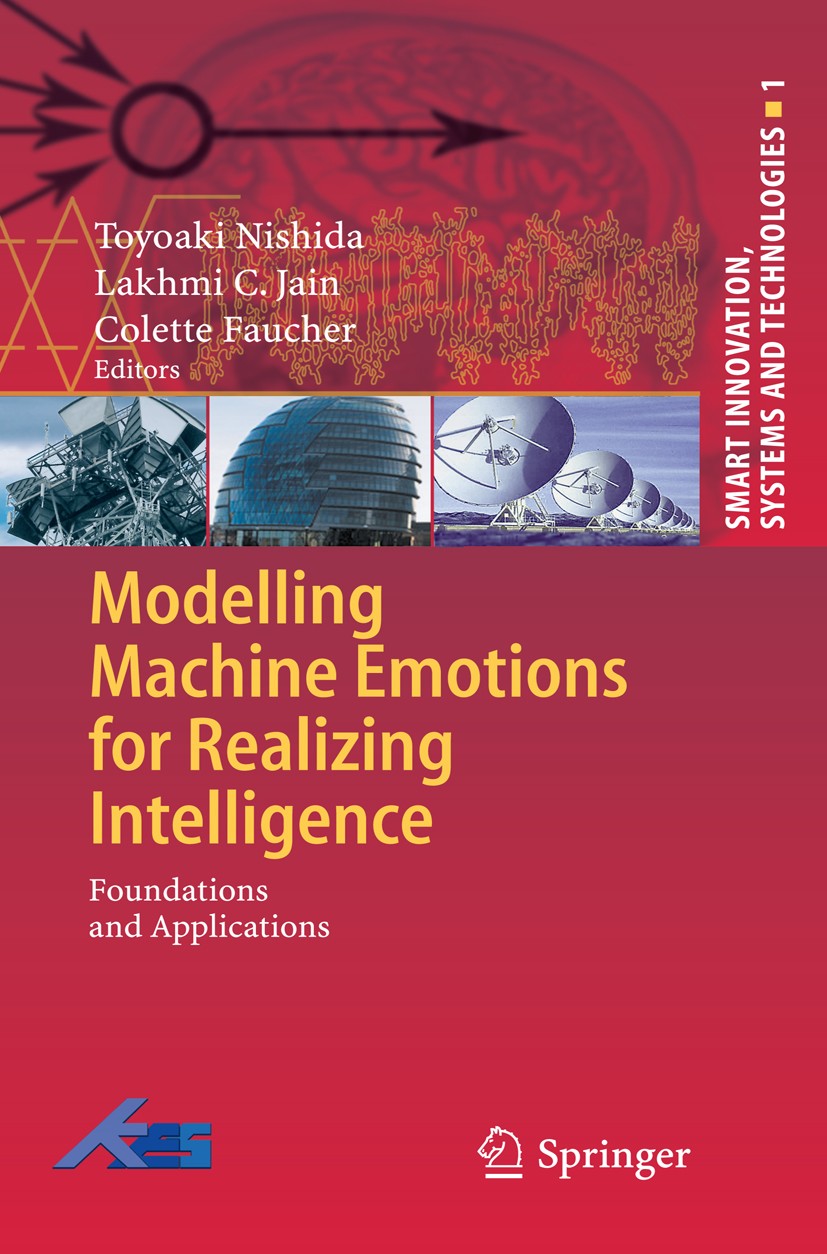 Titlebook: Modelling Machine Emotions for Realizing Intelligence; Foundations and Appl Toyoaki Nishida,Lakhmi C. Jain,Colette Faucher Book 20101st edi Titlebook: Modelling Machine Emotions for Realizing Intelligence; Foundations and Appl Toyoaki Nishida,Lakhmi C. Jain,Colette Faucher Book 20101st edi