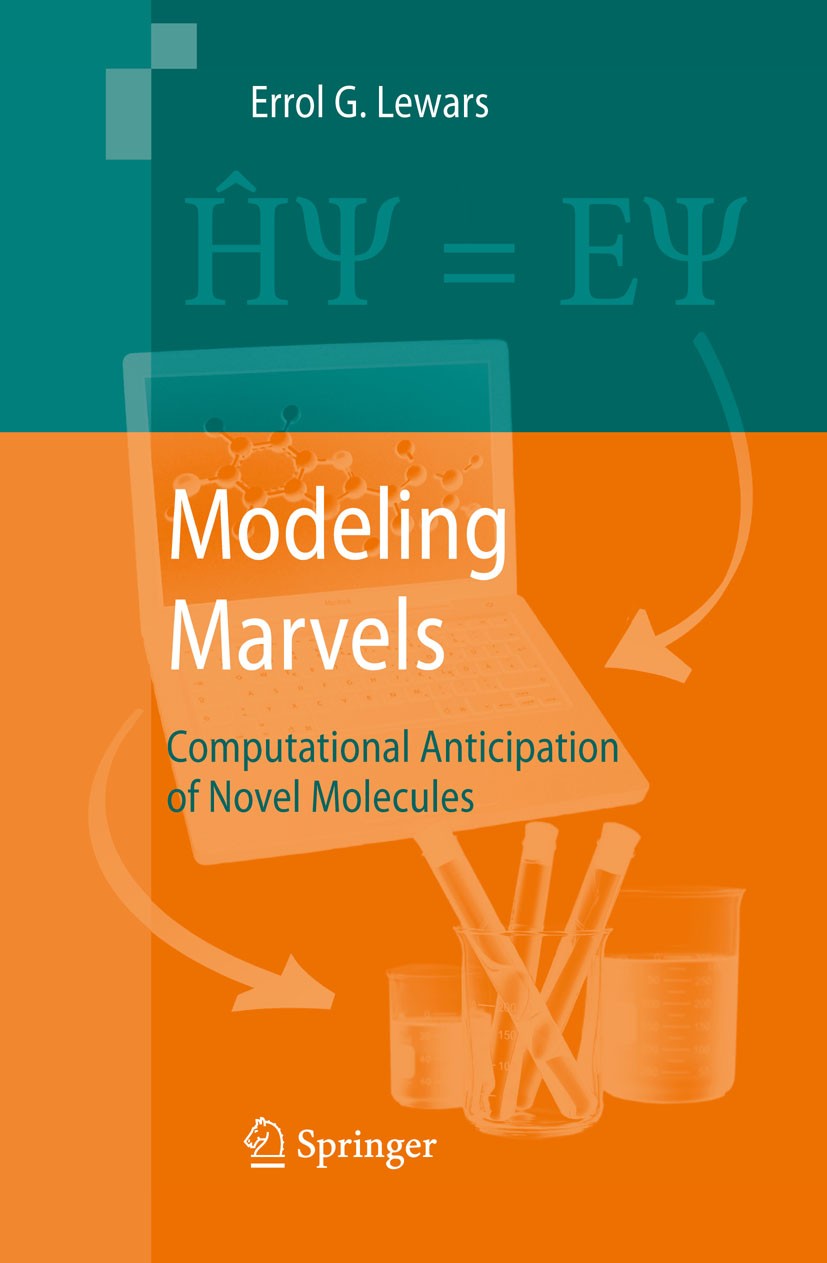 Titlebook: Modeling Marvels; Computational Antici Errol G. Lewars Book 2008 Springer Science+Business Media B.V. 2008 Computational Chemistry.Hydrocar Titlebook: Modeling Marvels; Computational Antici Errol G. Lewars Book 2008 Springer Science+Business Media B.V. 2008 Computational Chemistry.Hydrocar