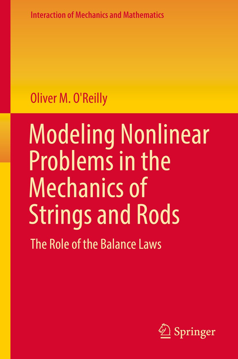 Titlebook: Modeling Nonlinear Problems in the Mechanics of Strings and Rods; The Role of the Bala Oliver M. O‘Reilly Textbook 2017 Springer Internatio Titlebook: Modeling Nonlinear Problems in the Mechanics of Strings and Rods; The Role of the Bala Oliver M. O‘Reilly Textbook 2017 Springer Internatio