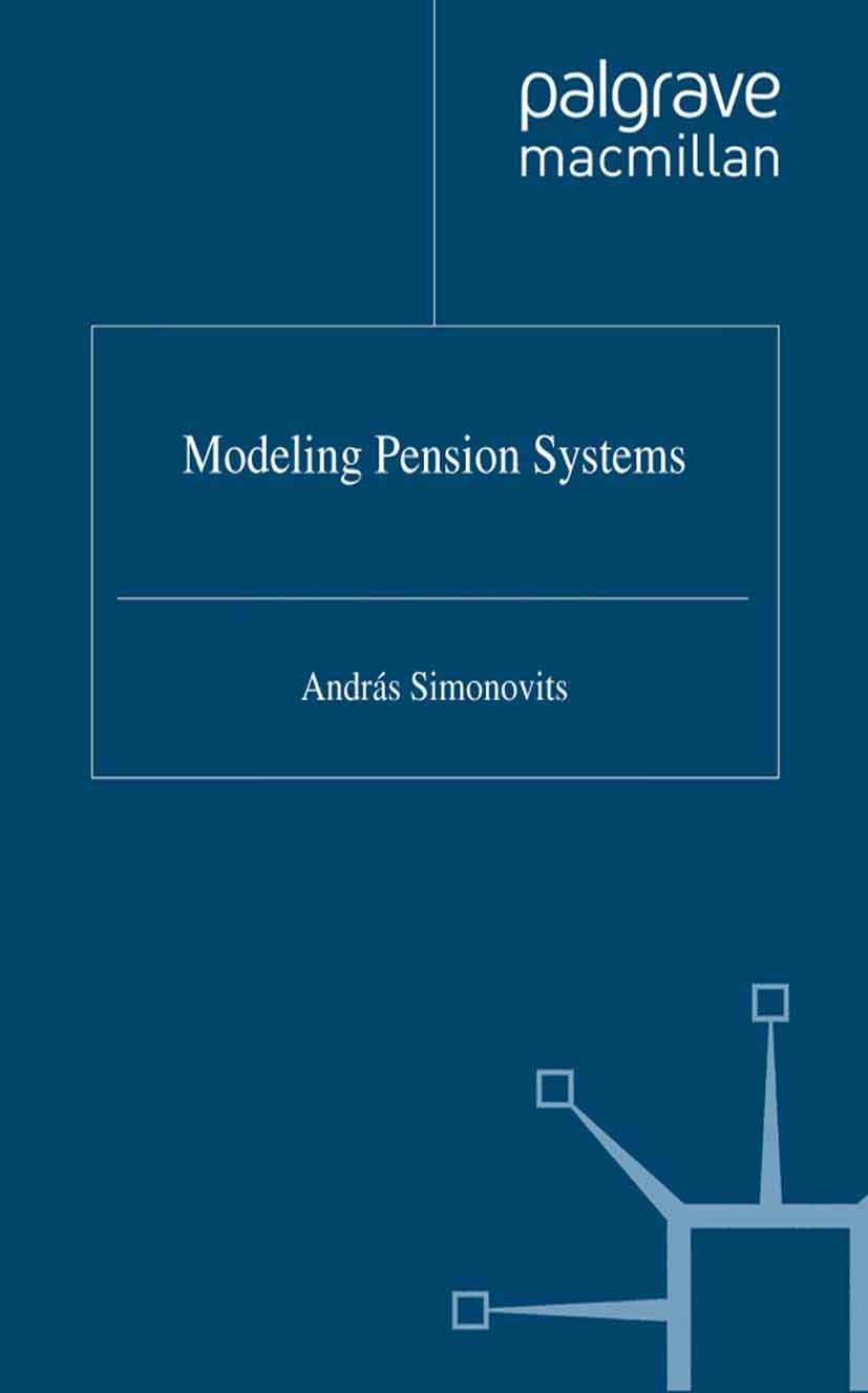 Titlebook: Modelling Pension Systems; András Simonovits Book 2003 Palgrave Macmillan, a division of Macmillan Publishers Limited 2003 demography.dist Titlebook: Modelling Pension Systems; András Simonovits Book 2003 Palgrave Macmillan, a division of Macmillan Publishers Limited 2003 demography.dist
