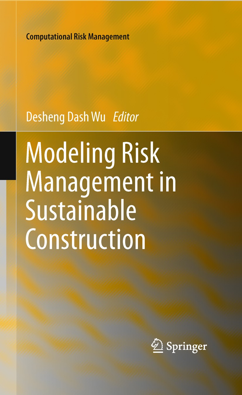 Titlebook: Modeling Risk Management in Sustainable Construction; Desheng Dash Wu Conference proceedings 2011 Springer-Verlag Berlin Heidelberg 2011 C Titlebook: Modeling Risk Management in Sustainable Construction; Desheng Dash Wu Conference proceedings 2011 Springer-Verlag Berlin Heidelberg 2011 C
