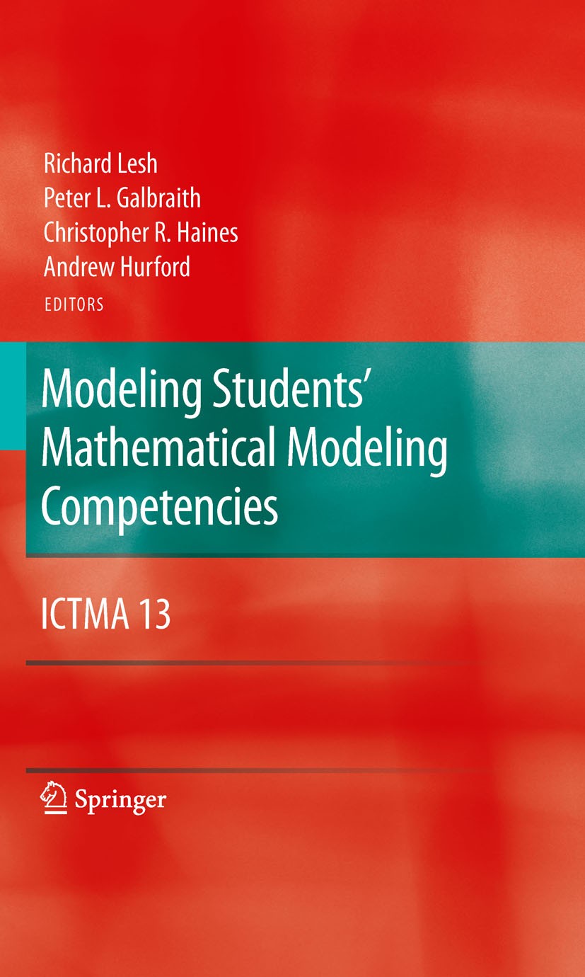 Titlebook: Modeling Students‘ Mathematical Modeling Competencies; ICTMA 13 Richard Lesh,Peter L. Galbraith,Andrew Hurford Book 2010 Springer Science+B Titlebook: Modeling Students‘ Mathematical Modeling Competencies; ICTMA 13 Richard Lesh,Peter L. Galbraith,Andrew Hurford Book 2010 Springer Science+B