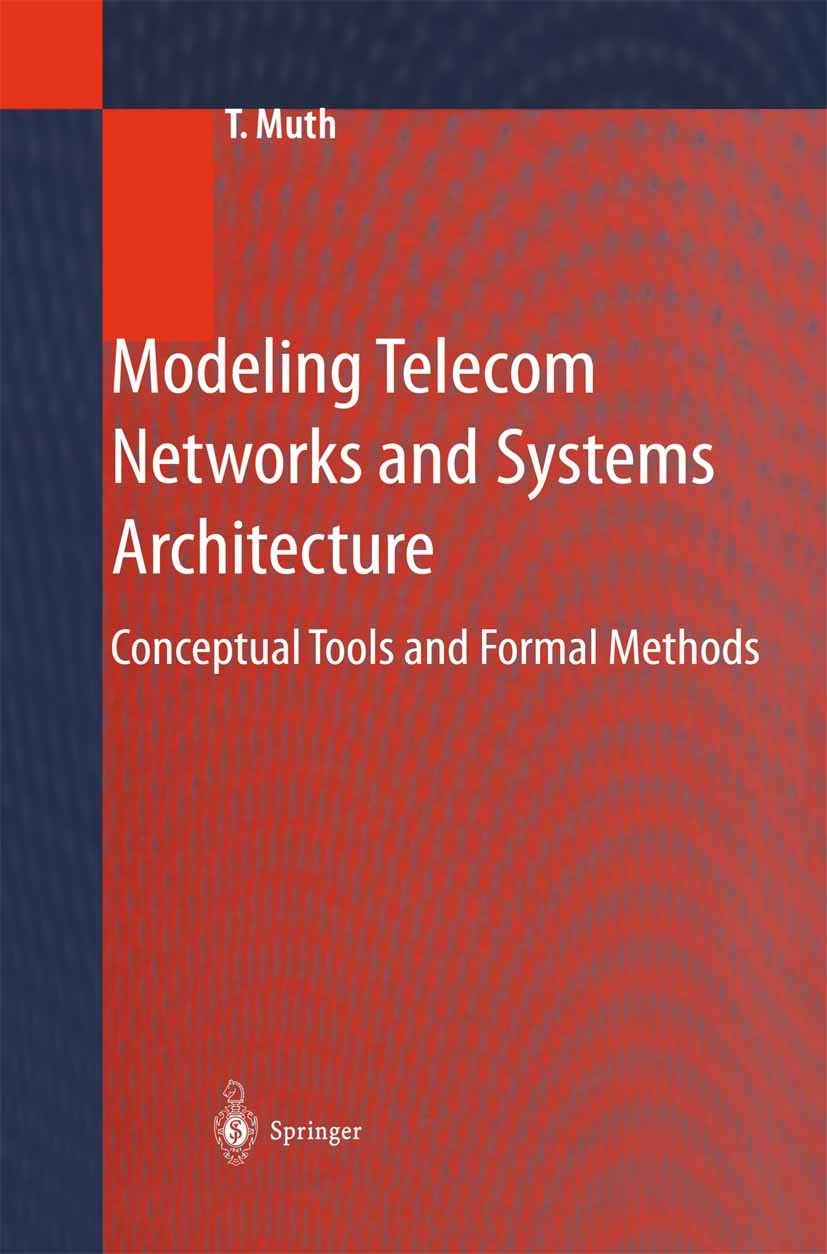 Titlebook: Modeling Telecom Networks and Systems Architecture; Conceptual Tools and Thomas Muth Textbook 2001 Springer Berlin Heidelberg 2001 Potentia Titlebook: Modeling Telecom Networks and Systems Architecture; Conceptual Tools and Thomas Muth Textbook 2001 Springer Berlin Heidelberg 2001 Potentia
