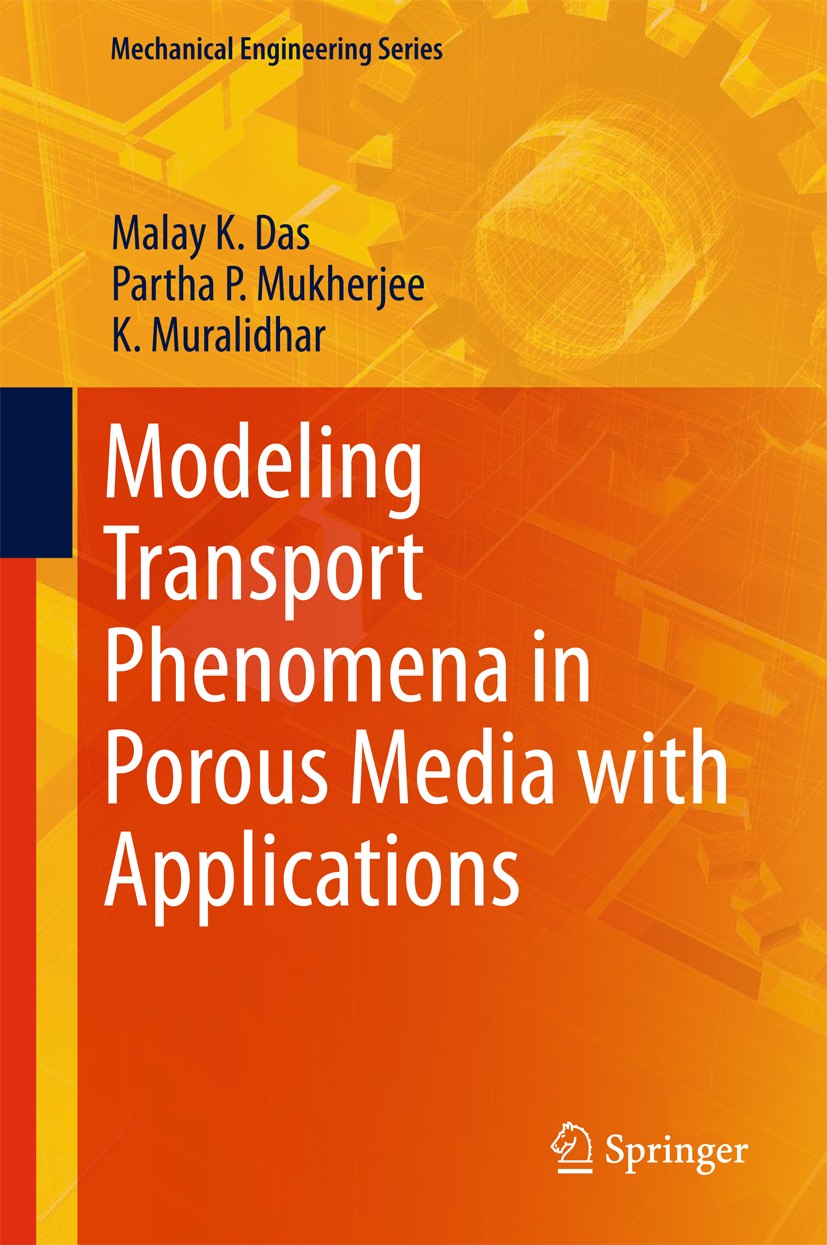 Titlebook: Modeling Transport Phenomena in Porous Media with Applications; Malay K. Das,Partha P. Mukherjee,K. Muralidhar Book 2018 Springer Internat Titlebook: Modeling Transport Phenomena in Porous Media with Applications; Malay K. Das,Partha P. Mukherjee,K. Muralidhar Book 2018 Springer Internat