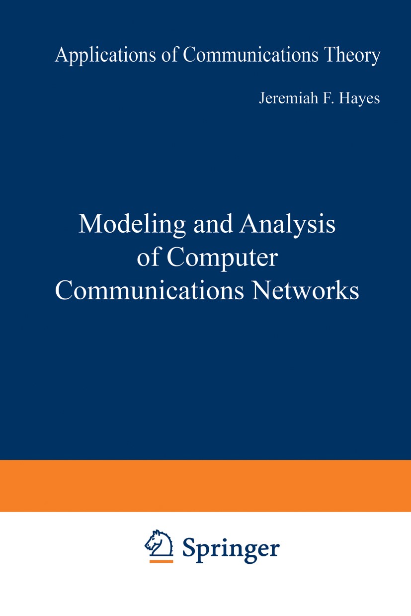 Titlebook: Modeling and Analysis of Computer Communications Networks; Jeremiah F. Hayes Book 1984 Springer Science+Business Media New York 1984 Switc Titlebook: Modeling and Analysis of Computer Communications Networks; Jeremiah F. Hayes Book 1984 Springer Science+Business Media New York 1984 Switc