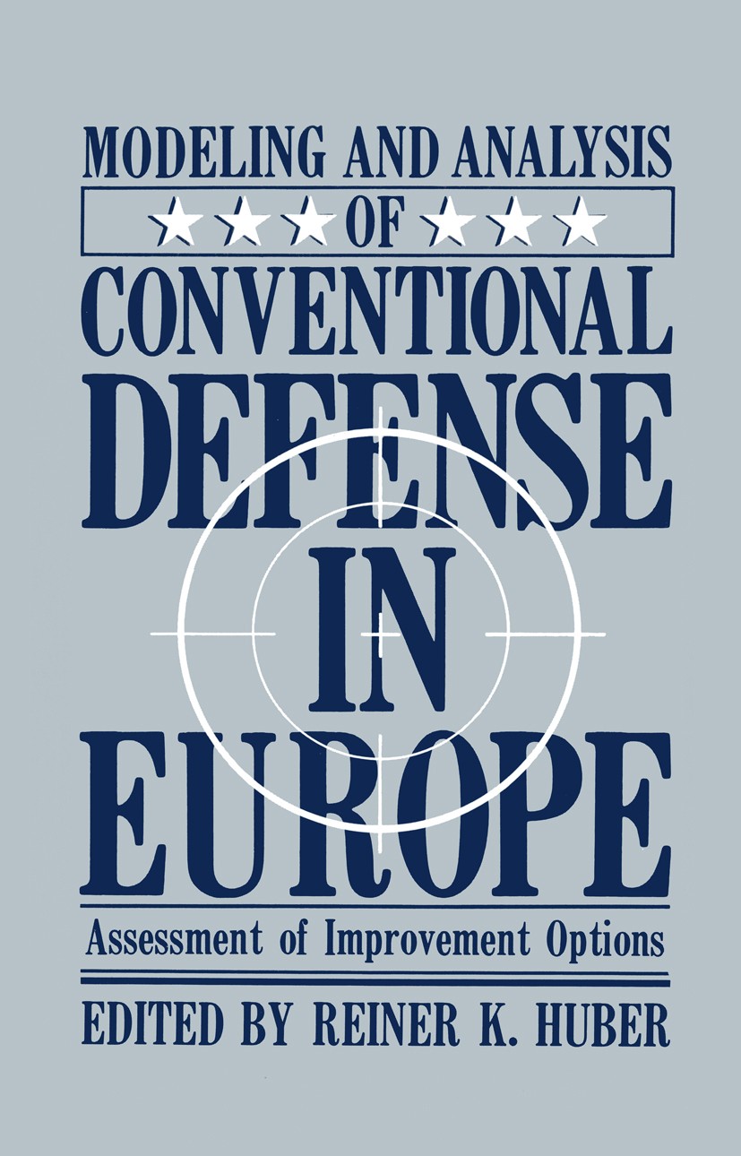 Titlebook: Modeling and Analysis of Conventional Defense in Europe; Assessment of Improv Reiner K. Huber Book 1986 Plenum Press, New York 1986 Defence Titlebook: Modeling and Analysis of Conventional Defense in Europe; Assessment of Improv Reiner K. Huber Book 1986 Plenum Press, New York 1986 Defence